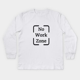 No Work Zone funny T Shirt Kids Long Sleeve T-Shirt